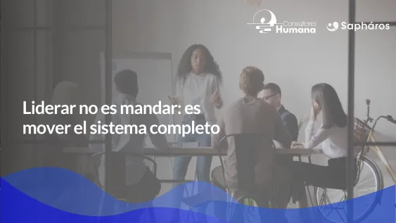 Liderar es influir en todo el sistema